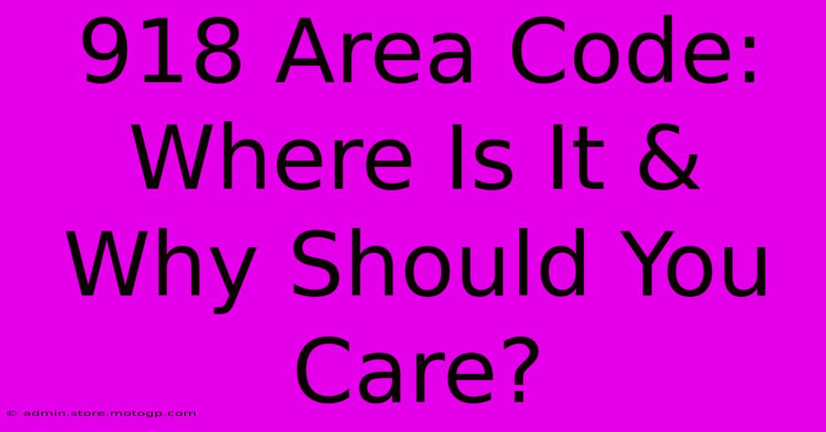 918 Area Code: Where Is It & Why Should You Care?