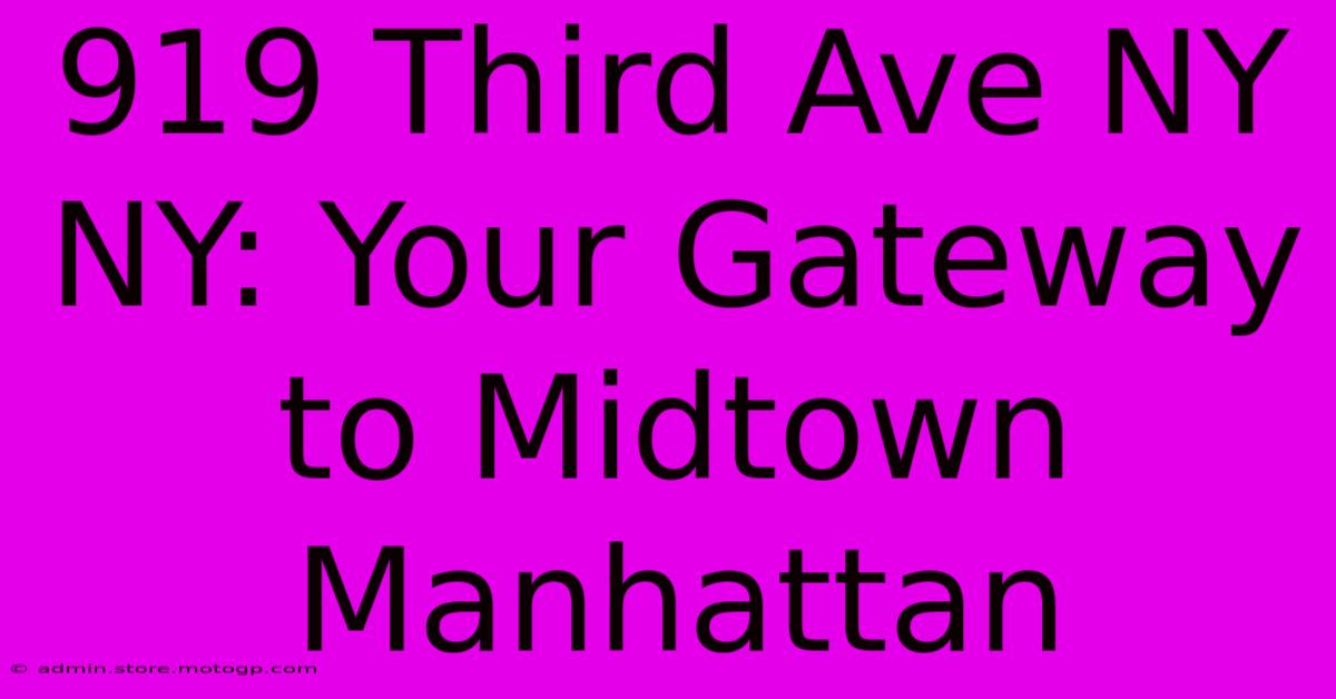 919 Third Ave NY NY: Your Gateway To Midtown Manhattan