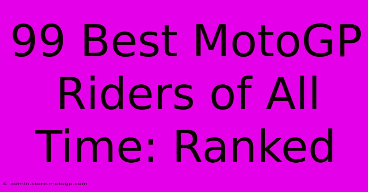 99 Best MotoGP Riders Of All Time: Ranked