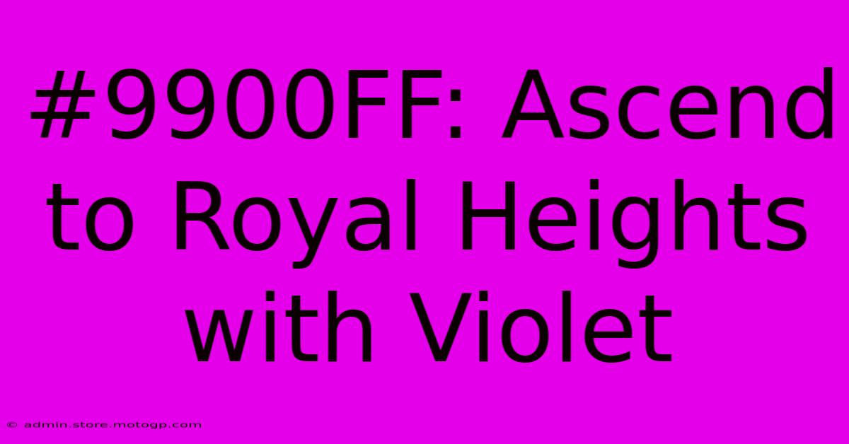 #9900FF: Ascend To Royal Heights With Violet