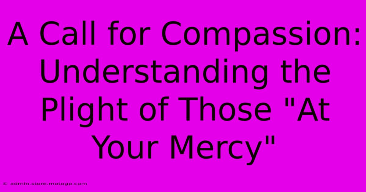 A Call For Compassion: Understanding The Plight Of Those 