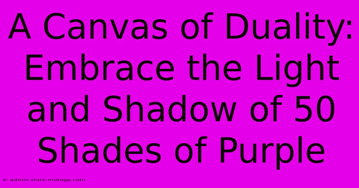 A Canvas Of Duality: Embrace The Light And Shadow Of 50 Shades Of Purple