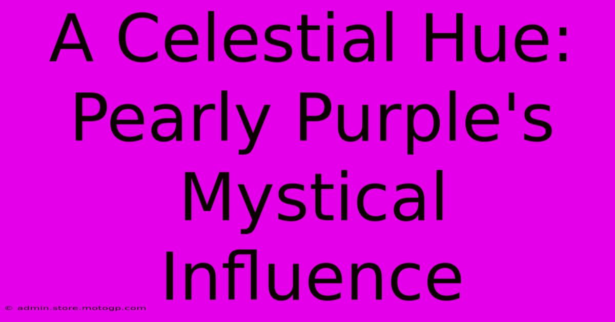 A Celestial Hue: Pearly Purple's Mystical Influence