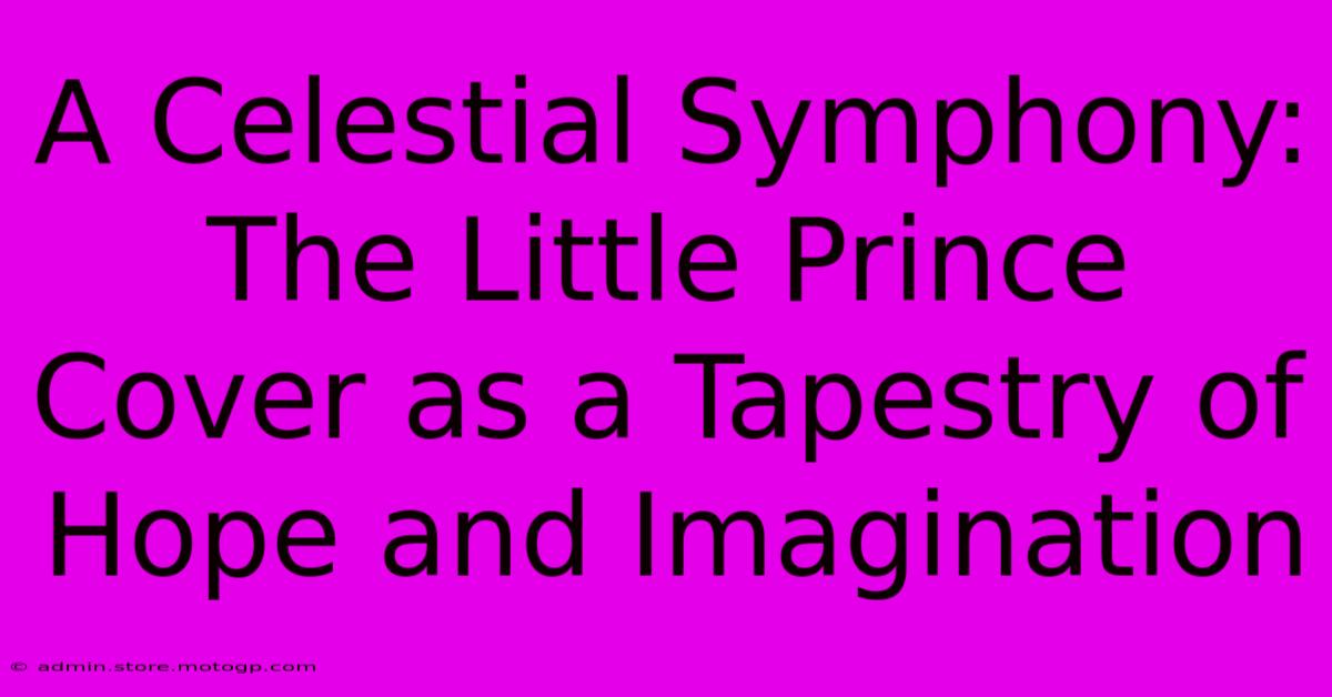 A Celestial Symphony: The Little Prince Cover As A Tapestry Of Hope And Imagination