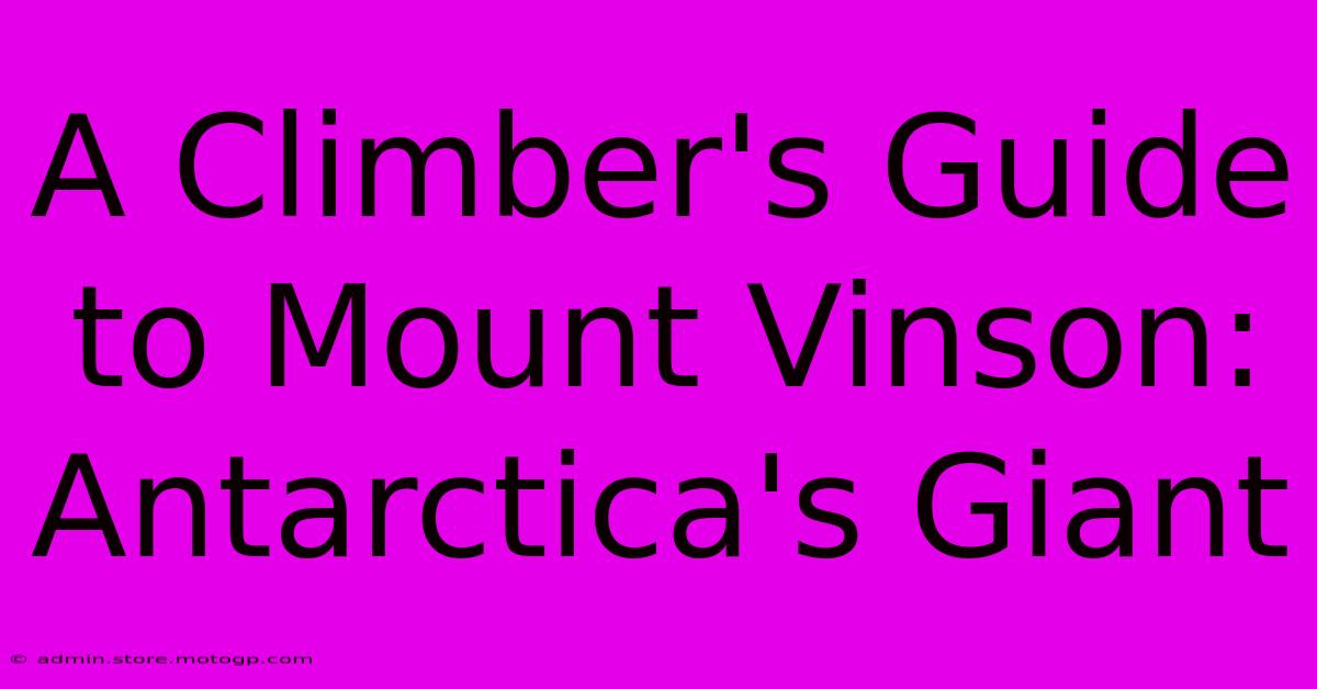 A Climber's Guide To Mount Vinson: Antarctica's Giant