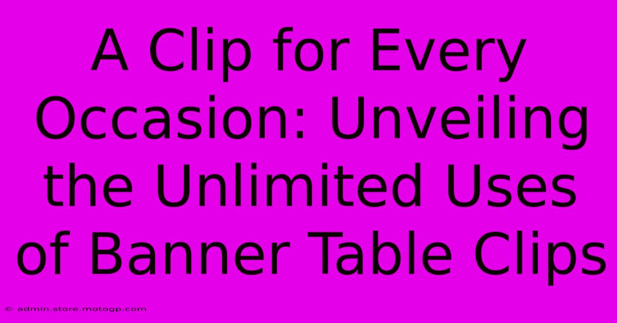 A Clip For Every Occasion: Unveiling The Unlimited Uses Of Banner Table Clips