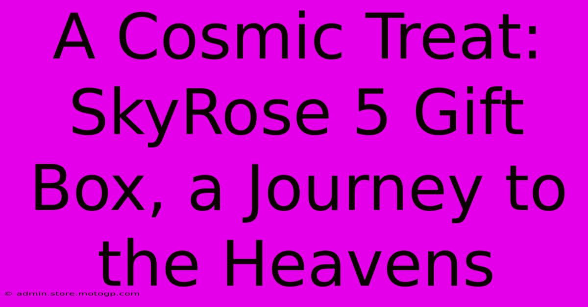 A Cosmic Treat: SkyRose 5 Gift Box, A Journey To The Heavens