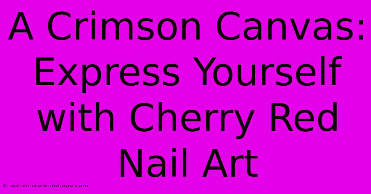 A Crimson Canvas: Express Yourself With Cherry Red Nail Art