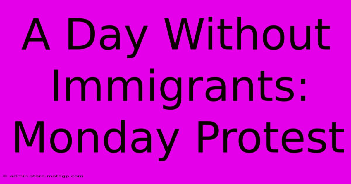 A Day Without Immigrants: Monday Protest