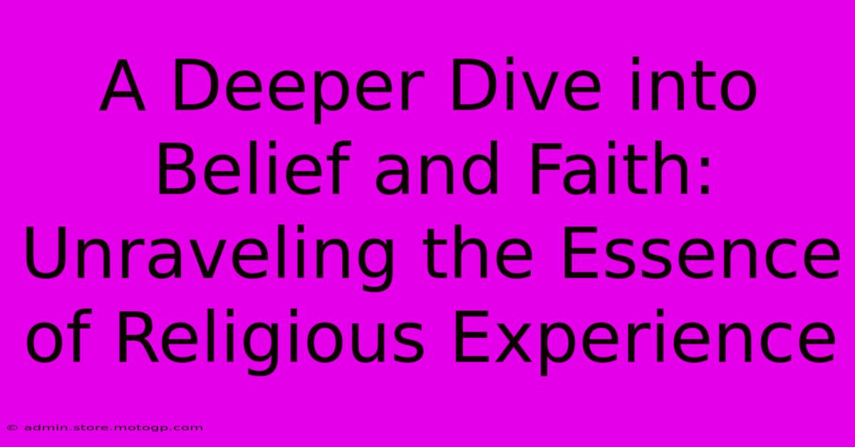 A Deeper Dive Into Belief And Faith: Unraveling The Essence Of Religious Experience