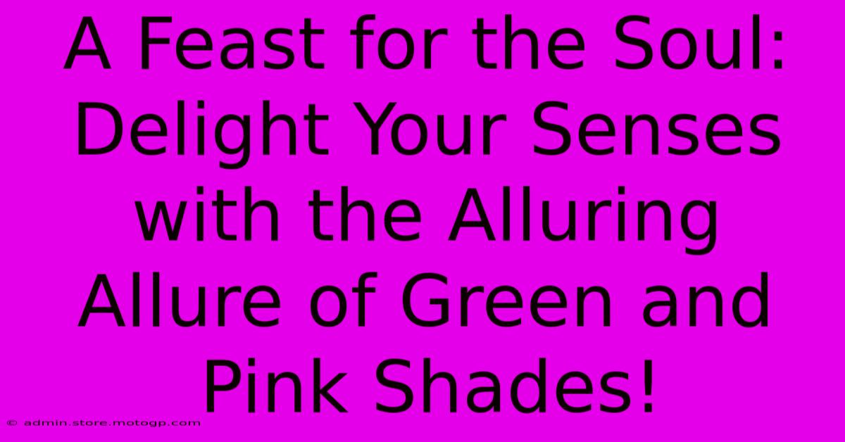 A Feast For The Soul: Delight Your Senses With The Alluring Allure Of Green And Pink Shades!