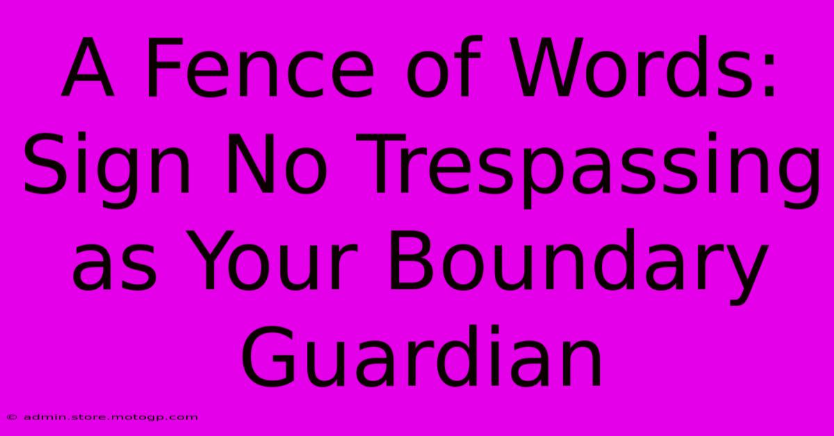 A Fence Of Words: Sign No Trespassing As Your Boundary Guardian