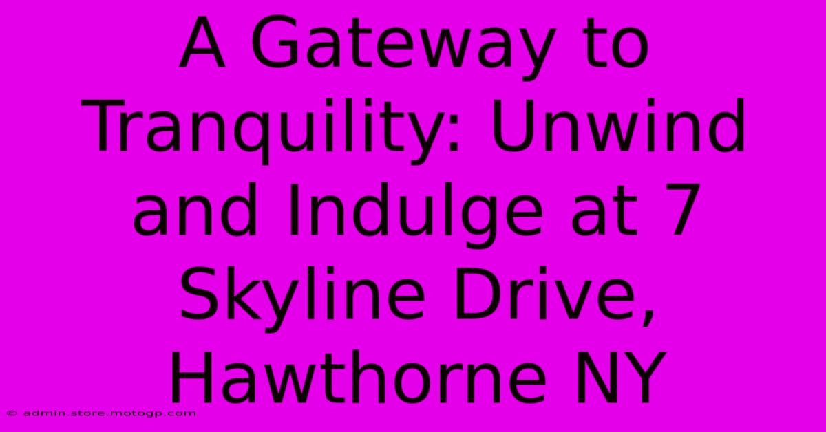 A Gateway To Tranquility: Unwind And Indulge At 7 Skyline Drive, Hawthorne NY