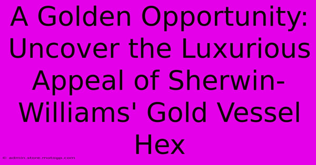 A Golden Opportunity: Uncover The Luxurious Appeal Of Sherwin-Williams' Gold Vessel Hex