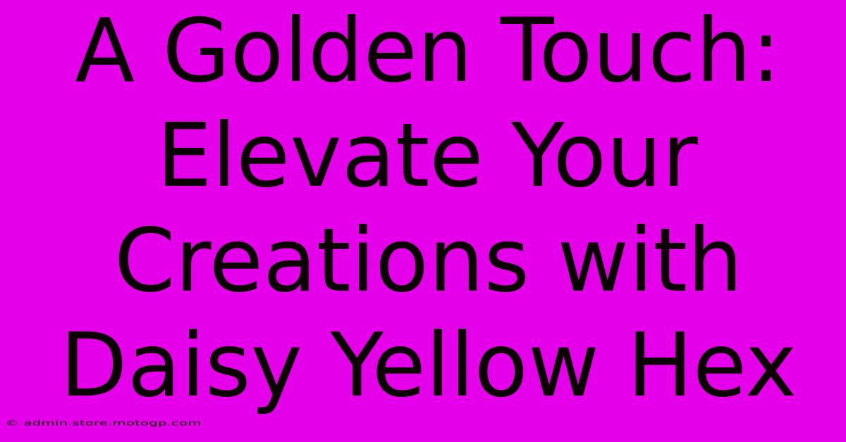 A Golden Touch: Elevate Your Creations With Daisy Yellow Hex