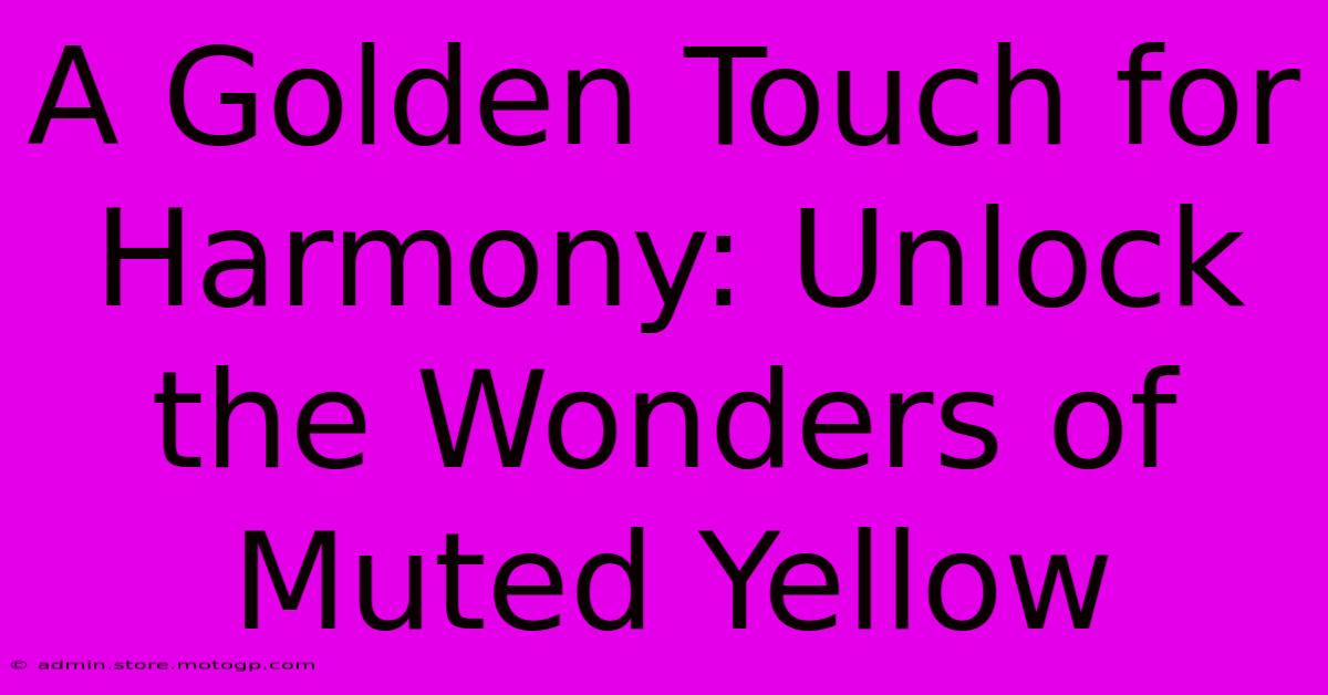 A Golden Touch For Harmony: Unlock The Wonders Of Muted Yellow