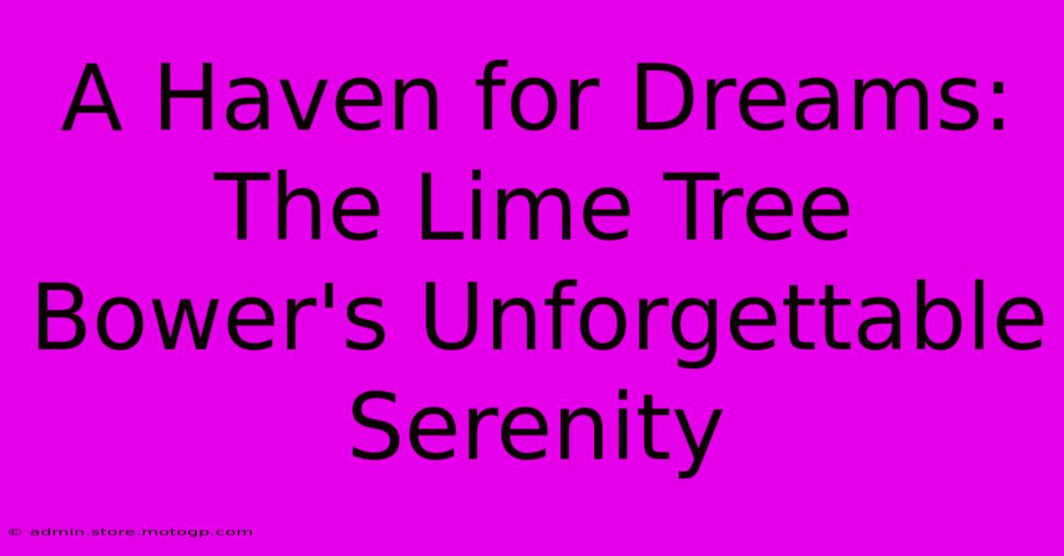 A Haven For Dreams: The Lime Tree Bower's Unforgettable Serenity