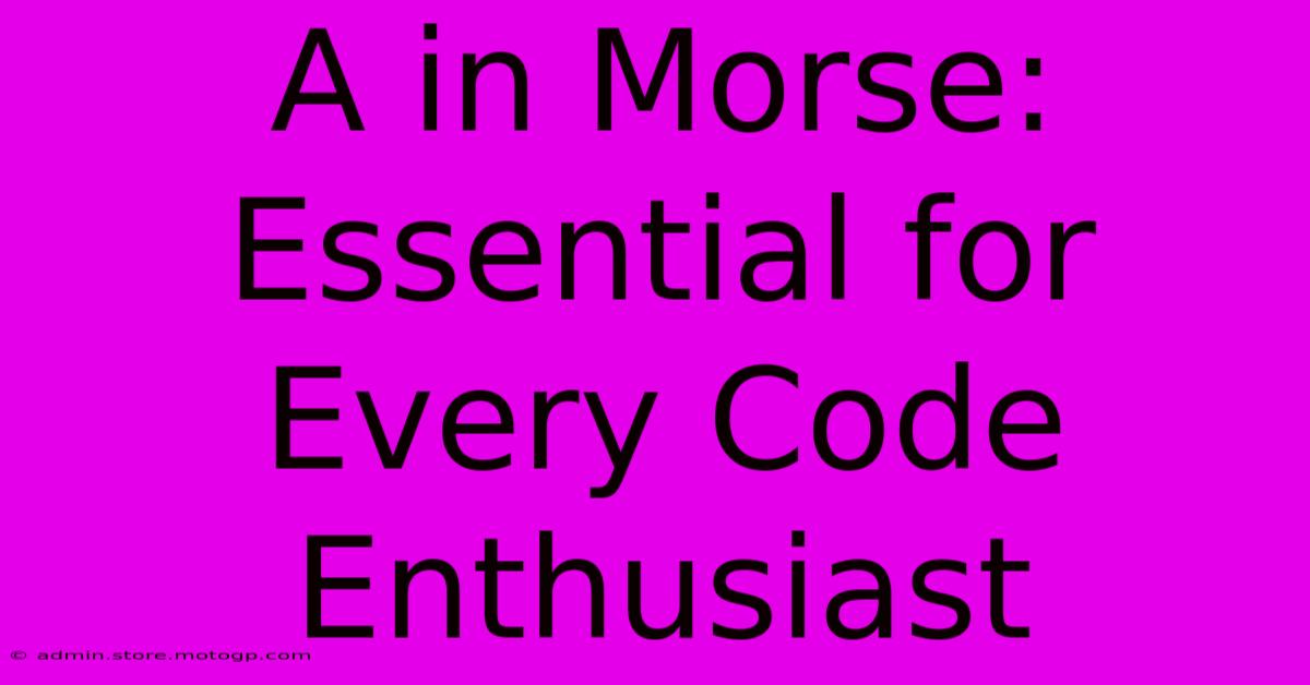 A In Morse: Essential For Every Code Enthusiast