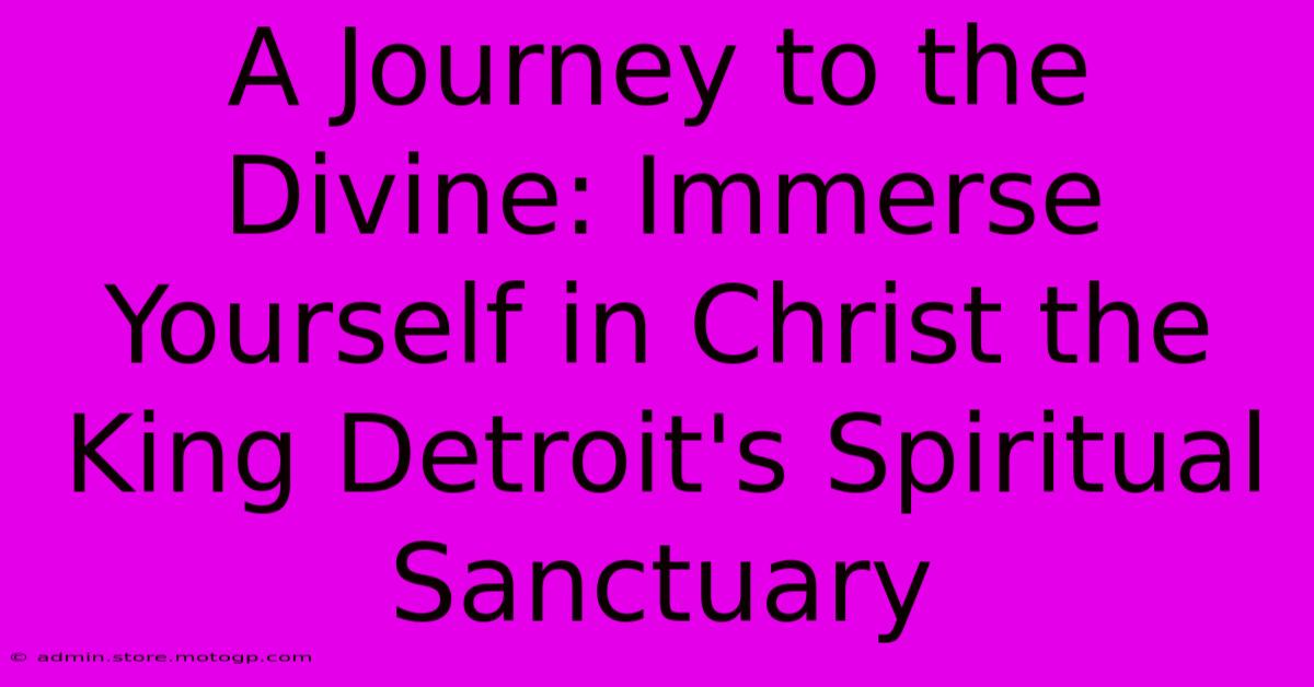 A Journey To The Divine: Immerse Yourself In Christ The King Detroit's Spiritual Sanctuary