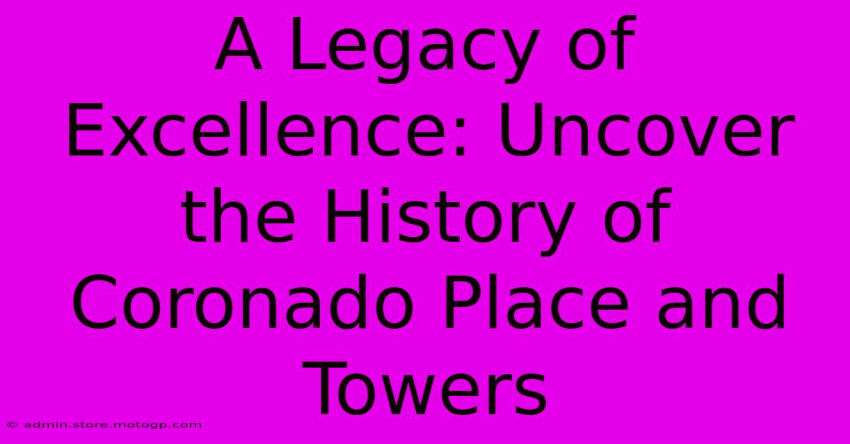 A Legacy Of Excellence: Uncover The History Of Coronado Place And Towers