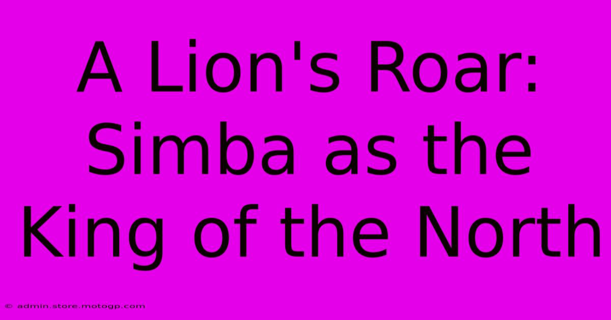 A Lion's Roar: Simba As The King Of The North