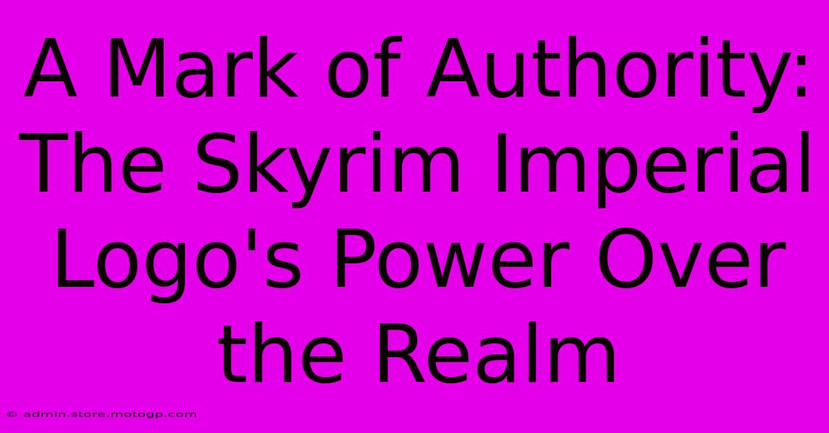 A Mark Of Authority: The Skyrim Imperial Logo's Power Over The Realm