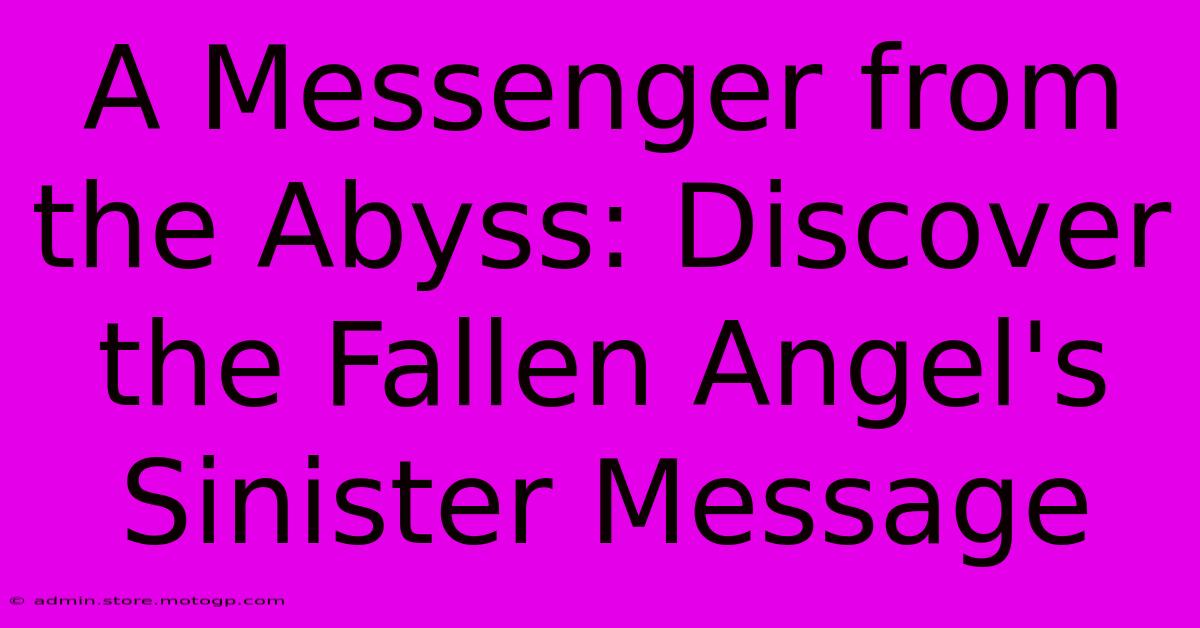 A Messenger From The Abyss: Discover The Fallen Angel's Sinister Message