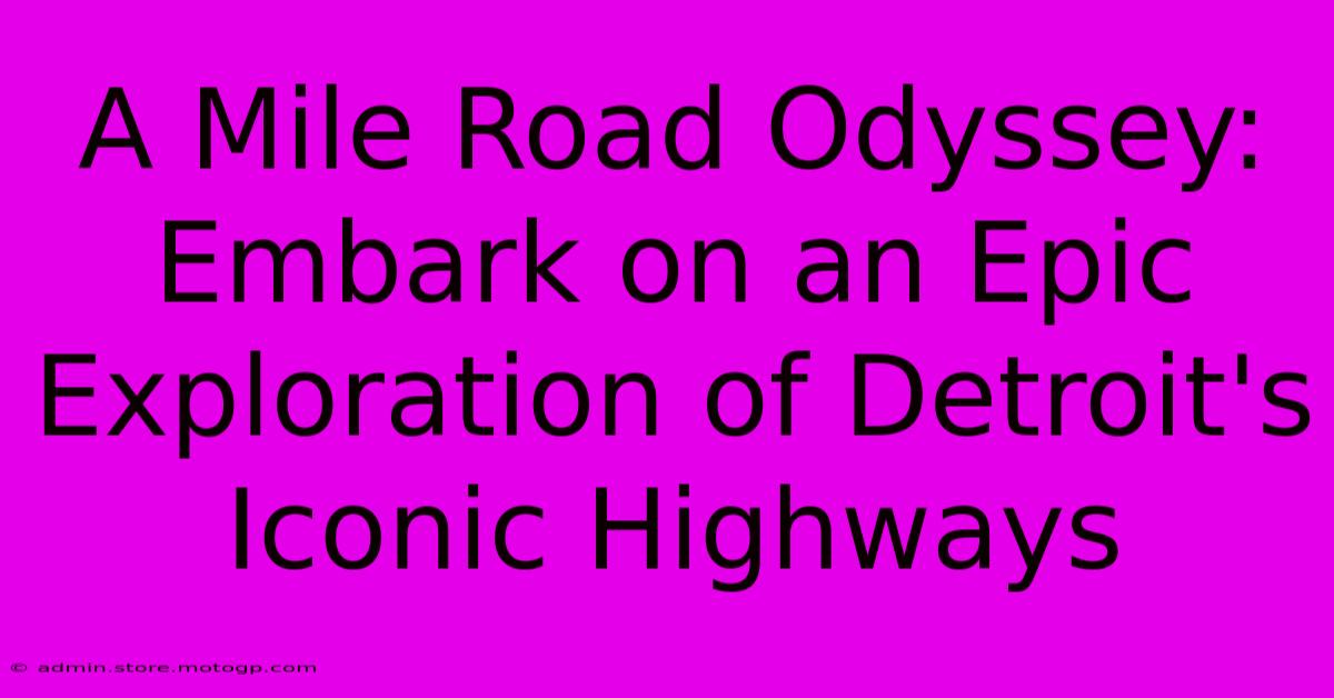 A Mile Road Odyssey: Embark On An Epic Exploration Of Detroit's Iconic Highways