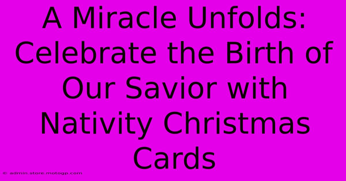 A Miracle Unfolds: Celebrate The Birth Of Our Savior With Nativity Christmas Cards