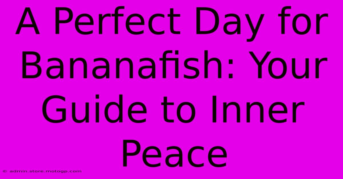 A Perfect Day For Bananafish: Your Guide To Inner Peace