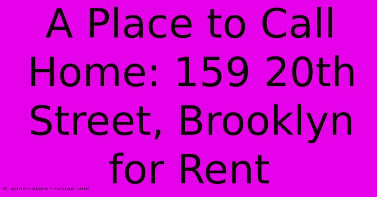 A Place To Call Home: 159 20th Street, Brooklyn For Rent