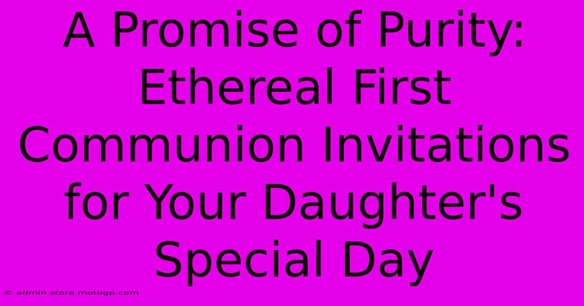 A Promise Of Purity: Ethereal First Communion Invitations For Your Daughter's Special Day