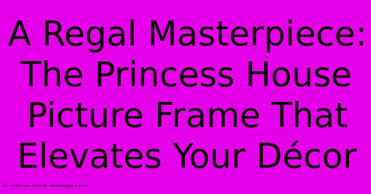 A Regal Masterpiece: The Princess House Picture Frame That Elevates Your Décor