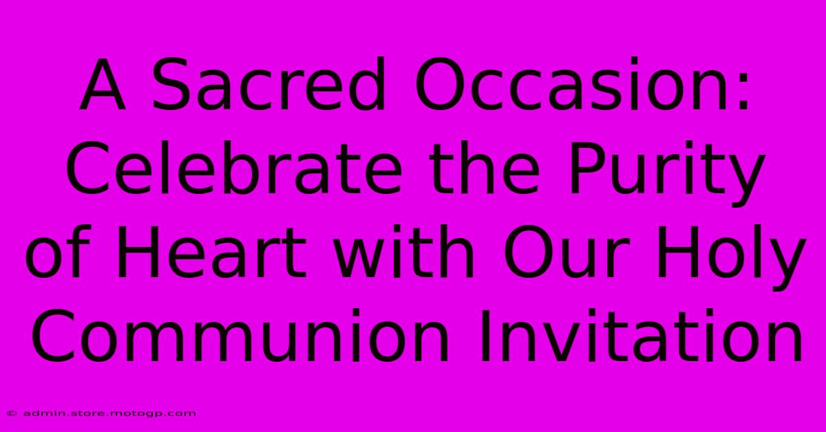 A Sacred Occasion: Celebrate The Purity Of Heart With Our Holy Communion Invitation