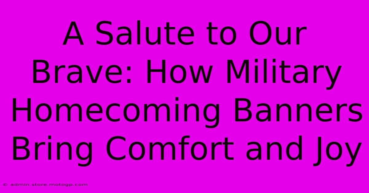 A Salute To Our Brave: How Military Homecoming Banners Bring Comfort And Joy