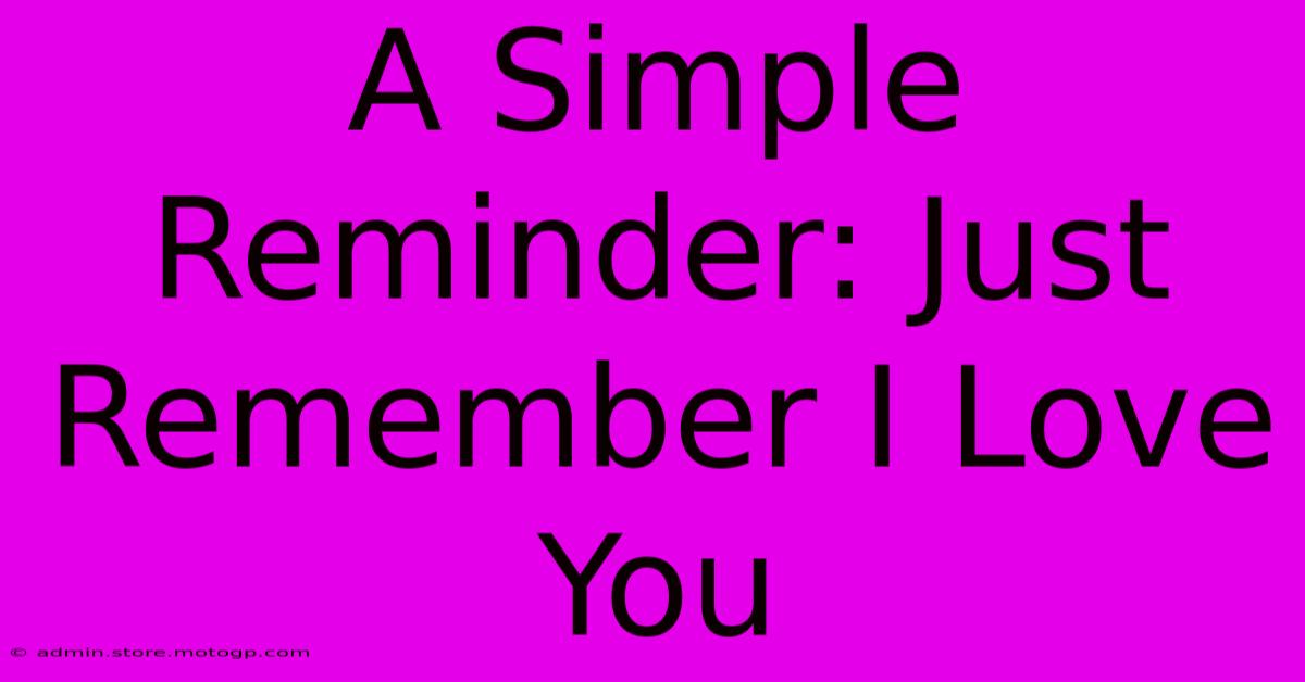 A Simple Reminder: Just Remember I Love You