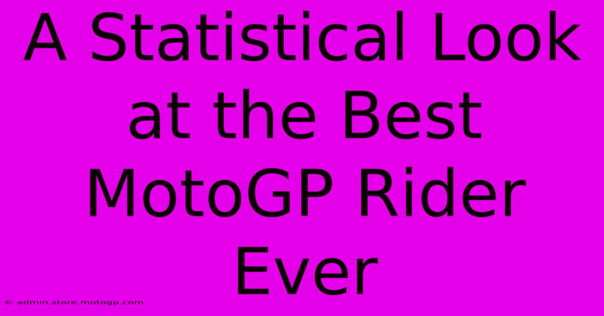 A Statistical Look At The Best MotoGP Rider Ever