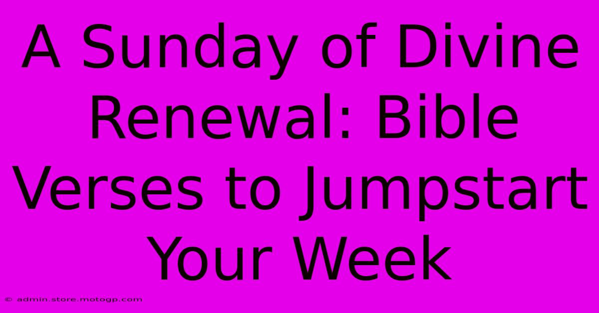 A Sunday Of Divine Renewal: Bible Verses To Jumpstart Your Week