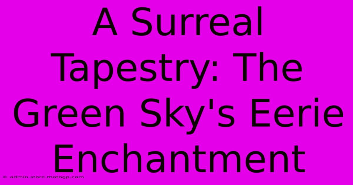 A Surreal Tapestry: The Green Sky's Eerie Enchantment