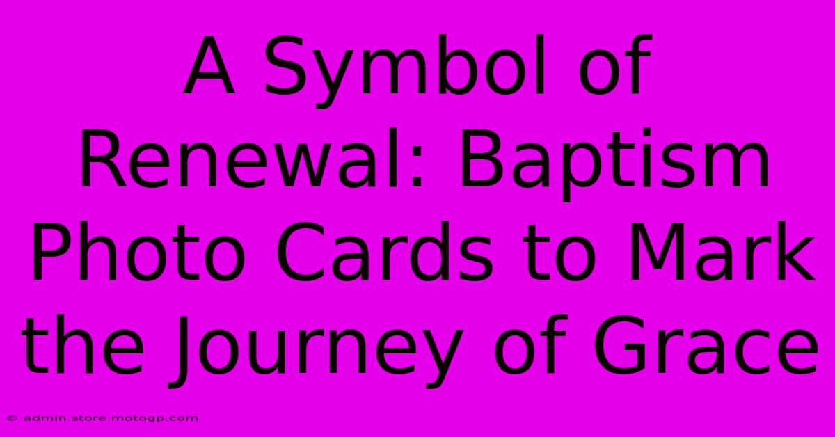 A Symbol Of Renewal: Baptism Photo Cards To Mark The Journey Of Grace