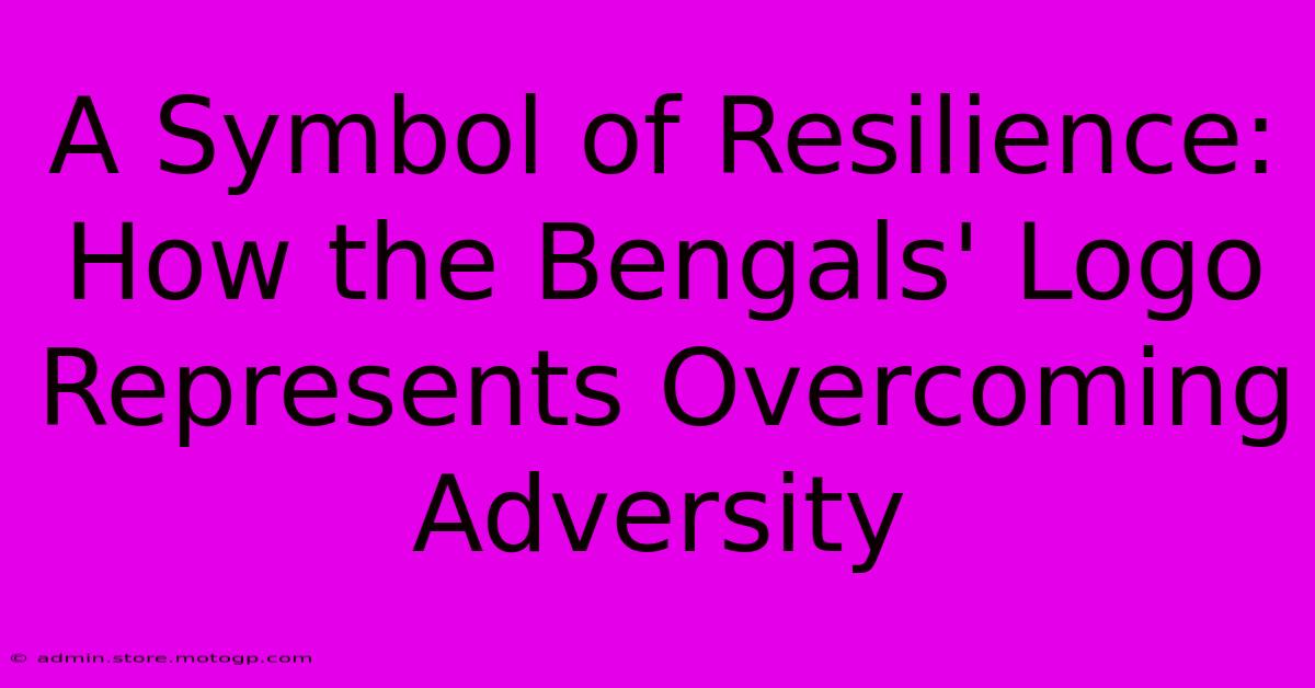 A Symbol Of Resilience: How The Bengals' Logo Represents Overcoming Adversity