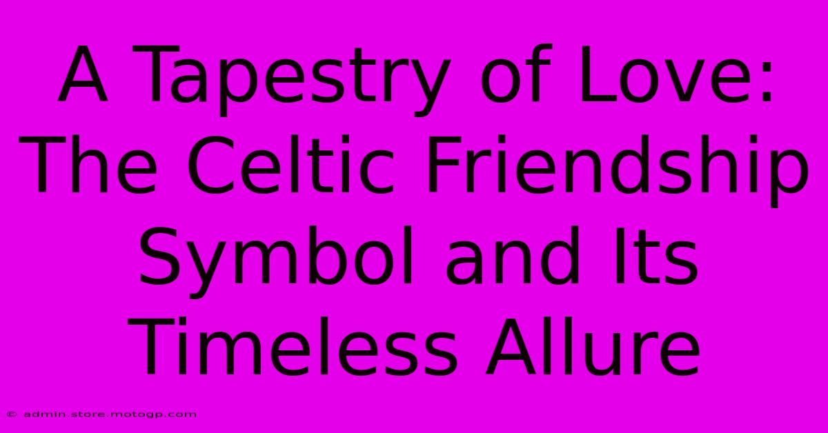 A Tapestry Of Love: The Celtic Friendship Symbol And Its Timeless Allure