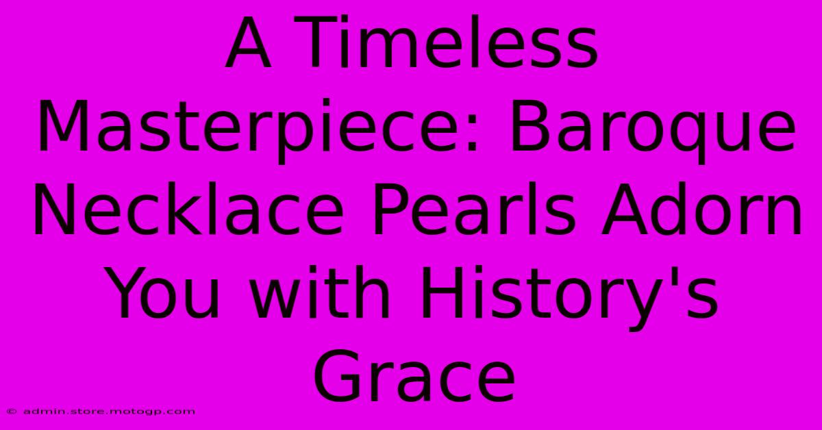 A Timeless Masterpiece: Baroque Necklace Pearls Adorn You With History's Grace