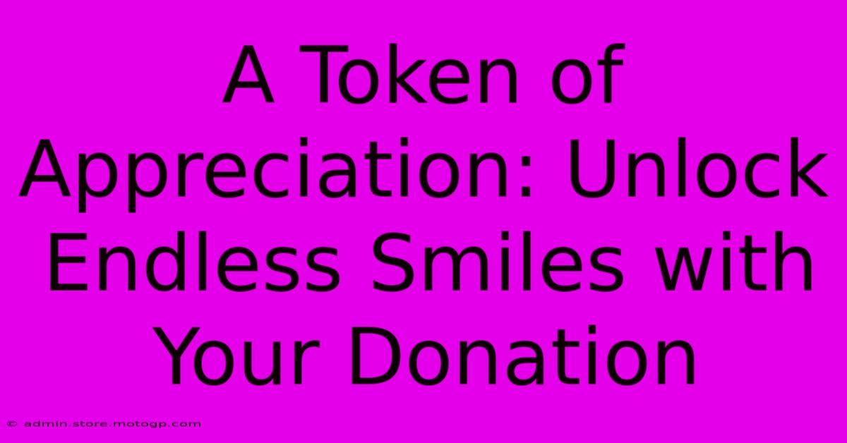 A Token Of Appreciation: Unlock Endless Smiles With Your Donation