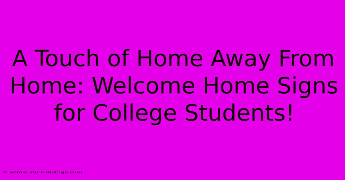 A Touch Of Home Away From Home: Welcome Home Signs For College Students!