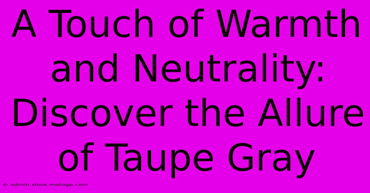 A Touch Of Warmth And Neutrality: Discover The Allure Of Taupe Gray