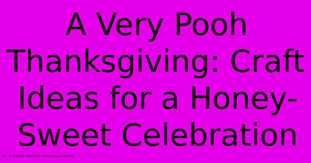 A Very Pooh Thanksgiving: Craft Ideas For A Honey-Sweet Celebration