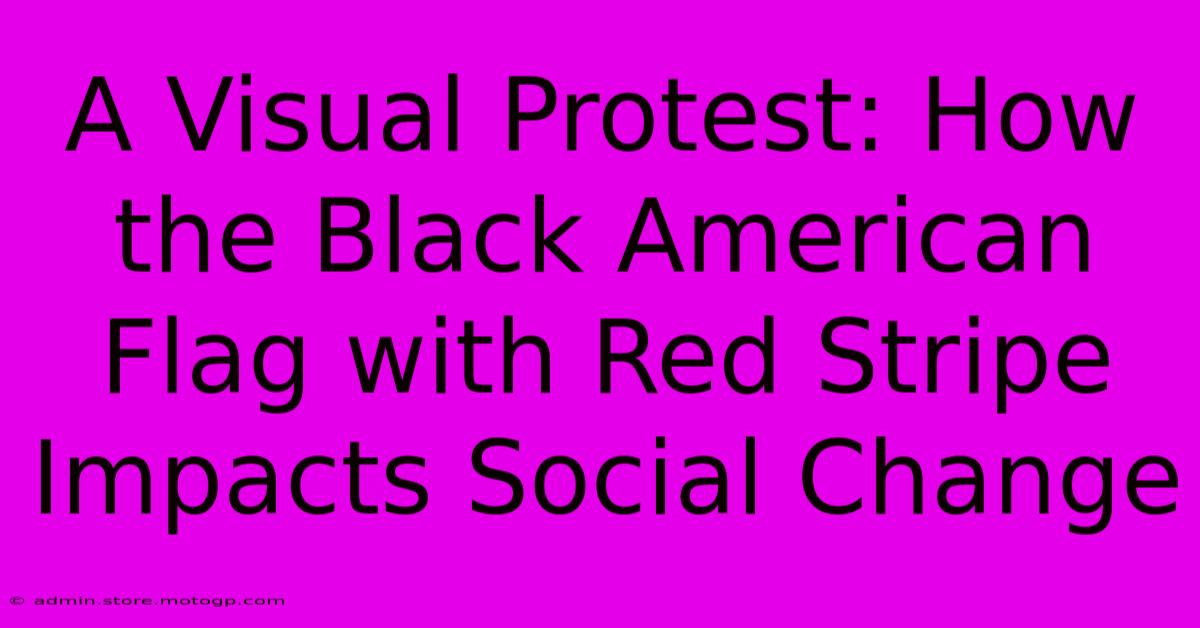 A Visual Protest: How The Black American Flag With Red Stripe Impacts Social Change