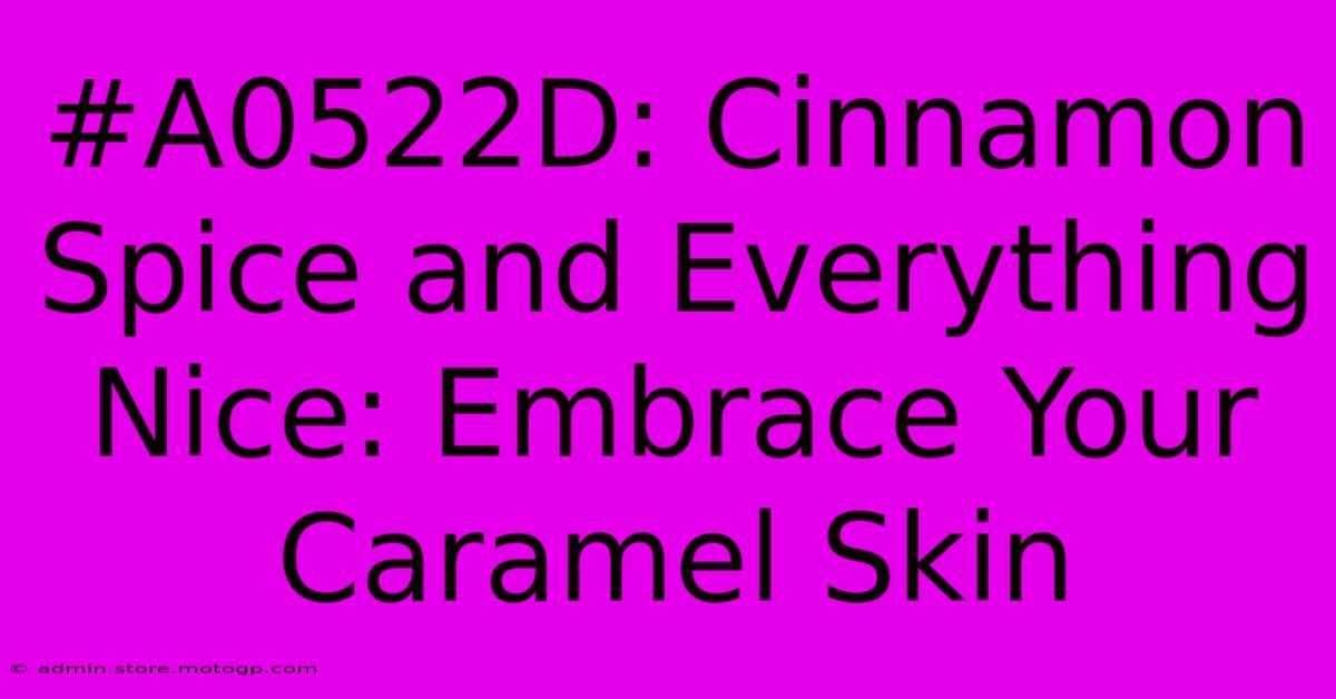 #A0522D: Cinnamon Spice And Everything Nice: Embrace Your Caramel Skin