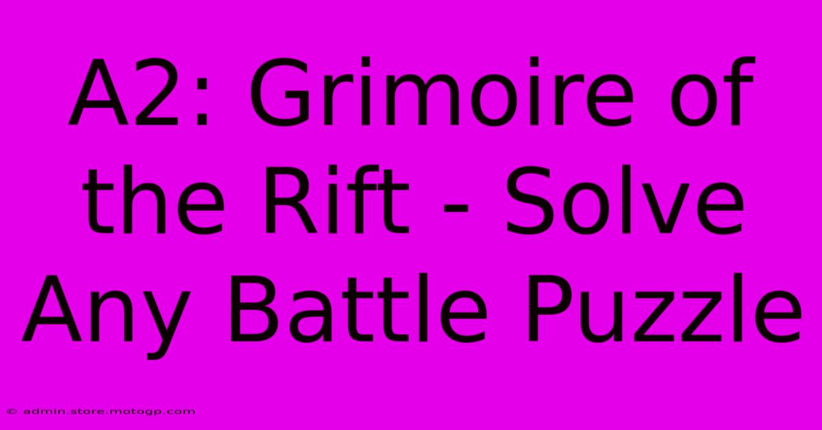 A2: Grimoire Of The Rift - Solve Any Battle Puzzle